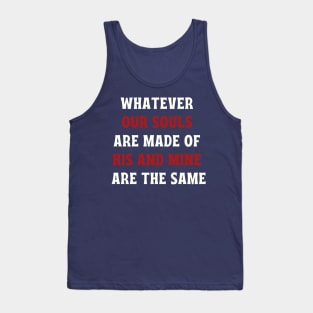 Whatever our souls are made of his and mine are the same Tank Top